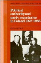 Cambridge Russian, Soviet and Post-Soviet StudiesSeries Number 63- Political Authority and Party Secretaries in Poland, 1975–1986