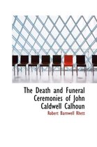 The Death and Funeral Ceremonies of John Caldwell Calhoun