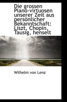 Die Grossen Piano-Virtuosen Unserer Zeit Aus Pers Nlicher Bekanntschaft