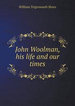 John Woolman, his life and our times