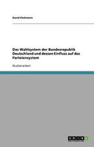 Das Wahlsystem der Bundesrepublik Deutschland und dessen Einfluss auf das Parteiensystem