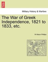 The War of Greek Independence, 1821 to 1833, Etc.
