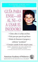 Guia Para Ensenar Al Nino a Usar El Inodoro = Guide to Toilet Training