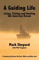 A Guiding Life: Living, Fishing and Hunting the American Dream