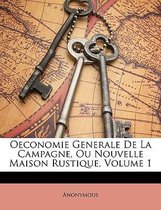 Oeconomie Generale de La Campagne, Ou Nouvelle Maison Rustique, Volume 1