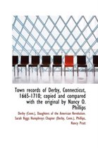 Town Records of Derby, Connecticut, 1665-1710; Copied and Compared with the Original by Nancy O. Phi