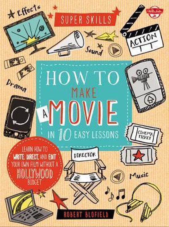 How To Make A Movie In 10 Easy Lessons, Robert Blofield 9781633220126