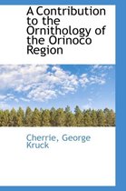 A Contribution to the Ornithology of the Orinoco Region