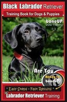 Black Labrador Retriever Training- Black Labrador Retriever Training Book for Dogs & Puppies by BoneUP Dog Training