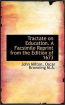 Tractate on Education. a Facsimile Reprint from the Edition of 1673