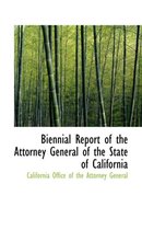 Biennial Report of the Attorney General of the State of California