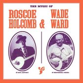 The Music Of Roscoe Holcomb & Wade Ward