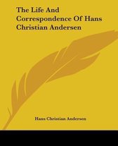 The Life And Correspondence Of Hans Christian Andersen