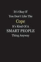 It's Okay If You Don't Like The Cope It's Kind Of A Smart People Thing Anyway