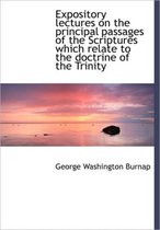 Expository Lectures on the Principal Passages of the Scriptures Which Relate to the Doctrine of the