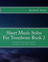 Sheet Music Solos for Trombone- Sheet Music Solos For Trombone Book 2