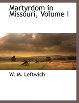 Martyrdom in Missouri, Volume I