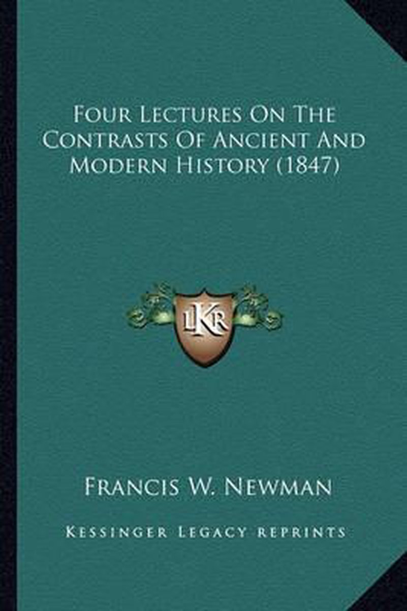 Four Lectures On The Contrasts Of Ancient And Modern History (1847) van Francis Newman