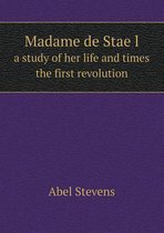 Madame de Staël a Study of Her Life and Times the First Revolution