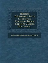 Histoire Elementaire de La Litterature Franc Aise