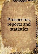 Prospectus, reports and statistics