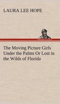 The Moving Picture Girls Under the Palms Or Lost in the Wilds of Florida