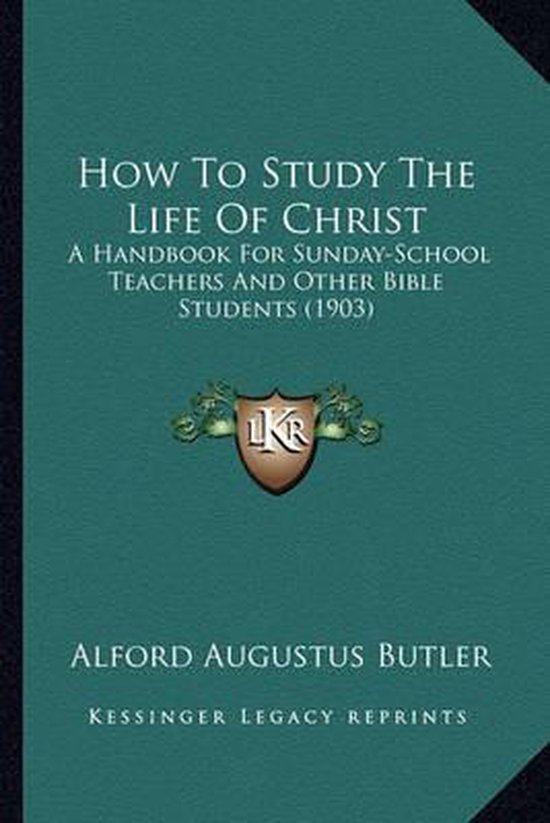 How to Study the Life of Christ How to Study the Life of Christ