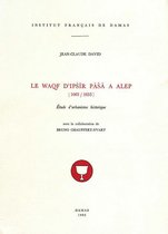 Études arabes, médiévales et modernes - Le Waqf d'Ipšīr Pāšā à Alep (1063-1653)