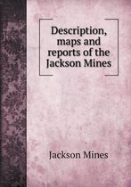 Description, maps and reports of the Jackson Mines