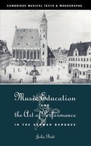 Cambridge Musical Texts and Monographs- Music Education and the Art of Performance in the German Baroque
