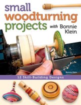 Small Woodturning Projects Bonnie Klein