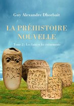 La Préhistoire nouvelle. Tome 2 : Les faits et les évènements