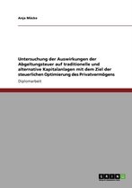 Untersuchung Der Auswirkungen Der Abgeltungsteuer Auf Traditionelle Und Alternative Kapitalanlagen Mit Dem Ziel Der Steuerlichen Optimierung Des Privatvermogens