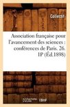 Sciences- Association Française Pour l'Avancement Des Sciences: Conférences de Paris. 26. 1p (Éd.1898)