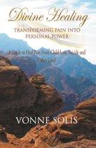 Divine Healing Transforming Pain into Personal Power