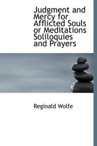 Judgment and Mercy for Afflicted Souls or Meditations Soliloquies and Prayers