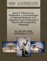 Amor F. Pierce Et Ux., Petitioners, V. Commissioner of Internal Revenue. U.S. Supreme Court Transcript of Record with Supporting Pleadings