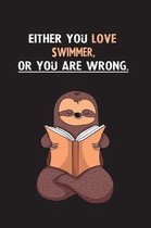 Either You Love Swimmer, Or You Are Wrong.