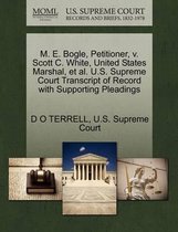 M. E. Bogle, Petitioner, V. Scott C. White, United States Marshal, Et Al. U.S. Supreme Court Transcript of Record with Supporting Pleadings