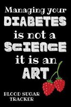 Managing Your Diabetes Is Not A Science It It Is An Art