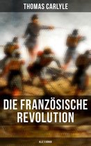 Die Französische Revolution (Gesamtausgabe in 3 Bänden)