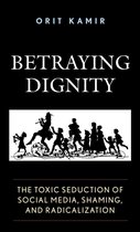 The Fairleigh Dickinson University Press Series in Law, Culture, and the Humanities - Betraying Dignity