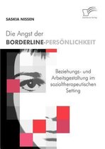 Die Angst der Borderline-Persönlichkeit: Professionelle Beziehungs- und Arbeitsgestaltung im sozialtherapeutischen Setting