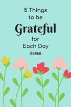 5 Things To Be Grateful For Each Day Journal