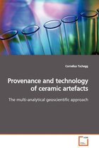 Provenance and technology of ceramic artefacts