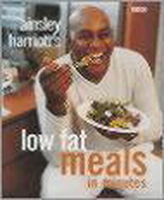 Ainsley Harriott - AINSLEY HARRIOTT'S LOW FAT MEALS