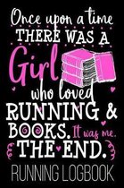 Once Upon A Time There Was A Girl Who Loved Running & Books. It Was Me. The End. Running Logbook