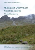 Neolithic Studies Group Seminar Papers 16 - Mining and Quarrying in Neolithic Europe