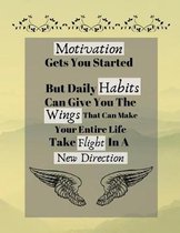Motivation Gets You Started But Daily Habits Can Give You The Wings...