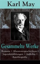 Gesammelte Werke: Romane + Abenteuergeschichten + Jugenderzählungen + Gedichte + Autobiografie (300 Titel in einem Buch ­ Vollständige Ausgaben)